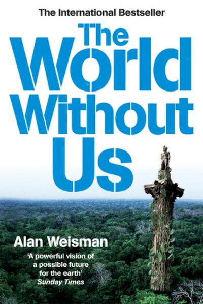The World Without Us. Alan Weisman