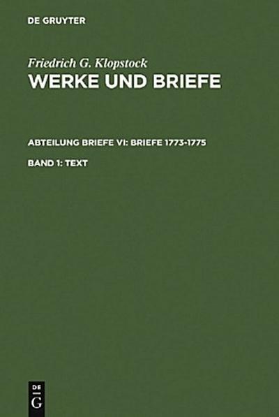 Friedrich Gottlieb Klopstock: Werke und Briefe. Abteilung Briefe VI: Briefe 1773-1775 Text. Bd.1 - Friedrich Gottlieb Klopstock