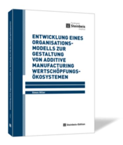 Entwicklung eines Organisationsmodells zur Gestaltung von Additive Manufacturing Wertschöpfungsökosystemen