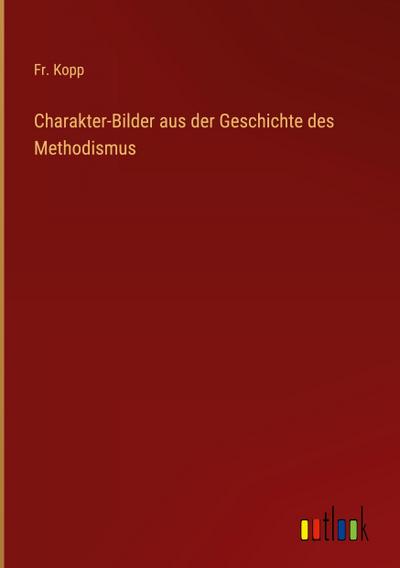 Charakter-Bilder aus der Geschichte des Methodismus