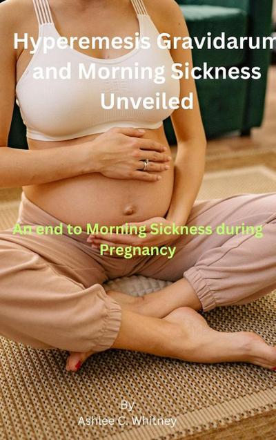 Hyperemesis Gravidarum and Morning Sickness Unveiled: