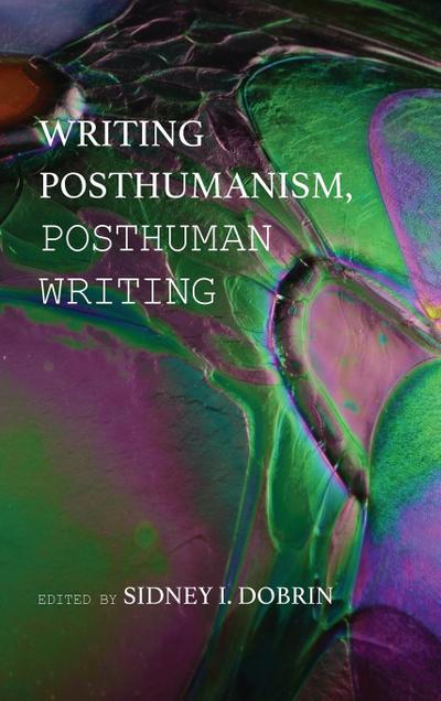 Writing Posthumanism, Posthuman Writing