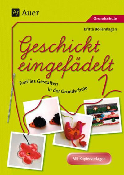 Geschickt eingefädelt - Textiles Gestalten in der Grundschule
