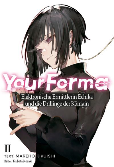 Your Forma (Deutsche Light Novel) Band 2: Elektronische Ermittlerin Echika und die Drillinge der Königin