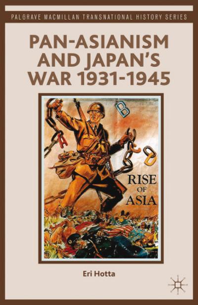Pan-Asianism and Japan’s War 1931-1945
