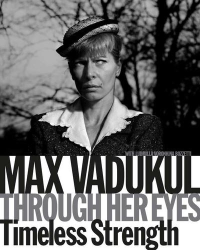 Max Vadukul: Through Her Eyes, Timeless Strength