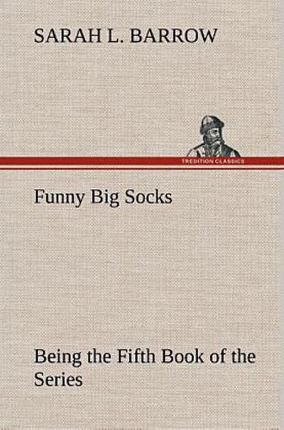 Funny Big Socks Being the Fifth Book of the Series
