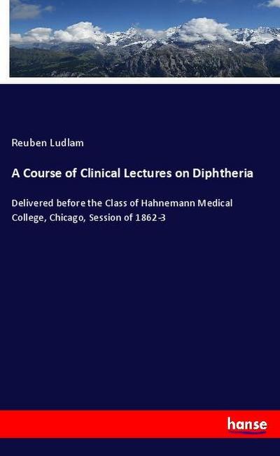 A Course of Clinical Lectures on Diphtheria