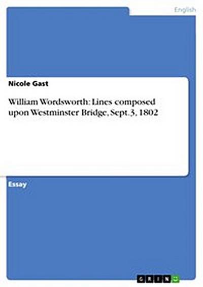 William Wordsworth: Lines composed upon Westminster Bridge, Sept.3, 1802