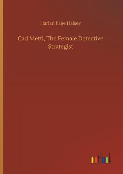 Cad Metti, The Female Detective Strategist