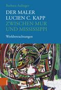 Der Maler Lucien C. Kapp zwischen Mur und Mississi
