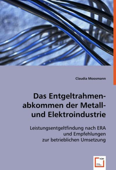 Das Entgeltrahmenabkommen der Metall- und Elektroindustrie: Leistungsentgeltfindung nach ERA und Empfehlungen zur betrieblichen Umsetzung