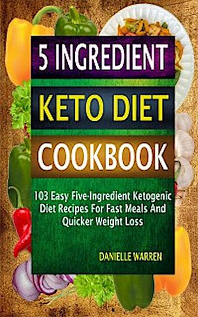 5 Ingredient Keto Diet Cookbook