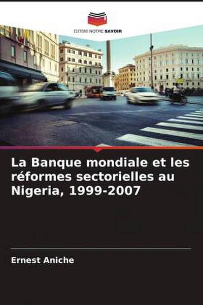 La Banque mondiale et les réformes sectorielles au Nigeria, 1999-2007