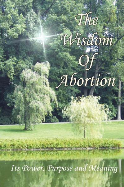 The Wisdom of Abortion - Kim WisdomOfAbortion. com