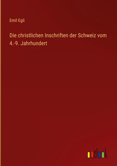 Die christlichen Inschriften der Schweiz vom 4.-9. Jahrhundert