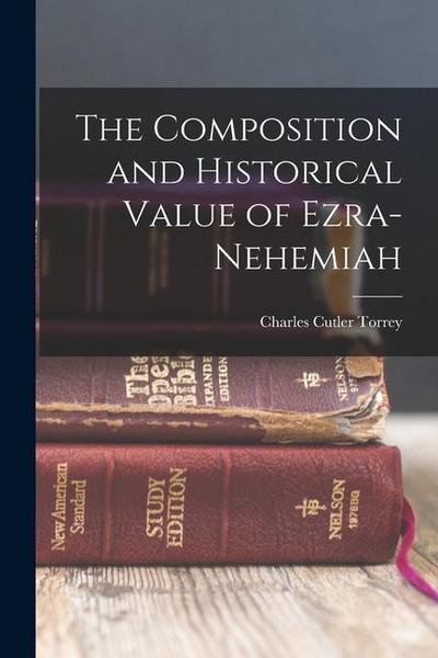 The Composition and Historical Value of Ezra-Nehemiah
