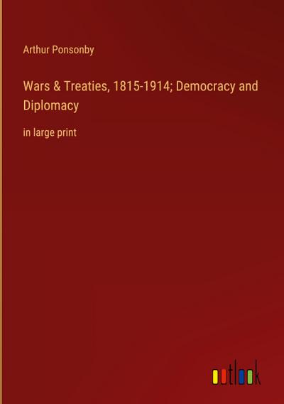 Wars & Treaties, 1815-1914; Democracy and Diplomacy