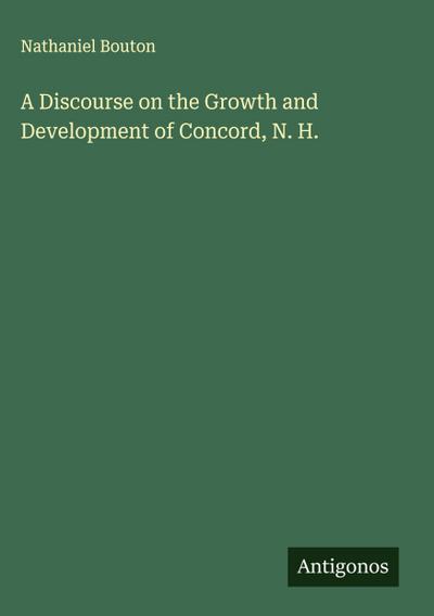 A Discourse on the Growth and Development of Concord, N. H.