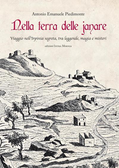 Nella terra delle janare. Viaggio nell’Irpinia segreta, tra leggende, magia e misteri