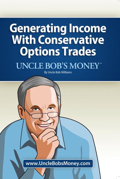 Uncle Bobs Money: Generating Income with Conservative Options Trades