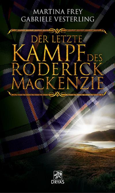 Der letzte Kampf des Roderick MacKenzie: Historischer Roman über den Kampf um die Unabhängigkeit Schottlands