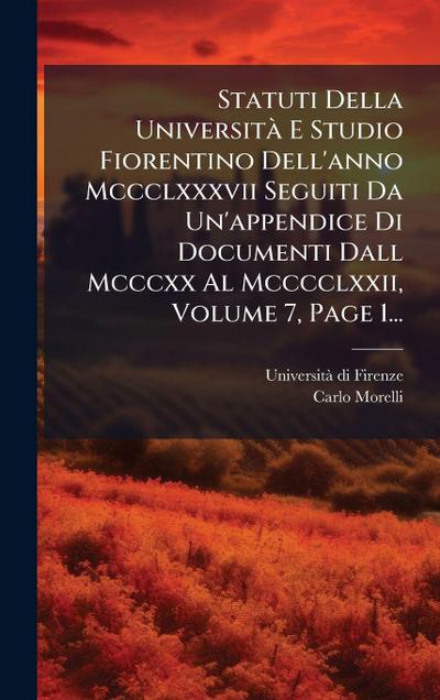 Statuti Della UniversitÃ E Studio Fiorentino Dell’anno Mccclxxxvii Seguiti Da Un’appendice Di Documenti Dall Mcccxx Al Mcccclxxii, Volume 7, Page 1...