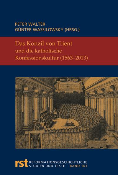 Das Konzil von Trient und die katholische Konfessionskultur (1563-2013)