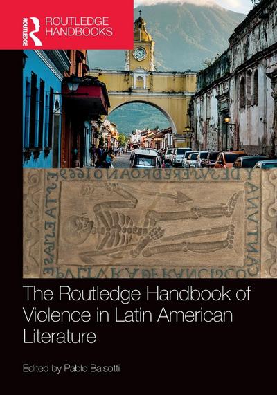 The Routledge Handbook of Violence in Latin American Literature