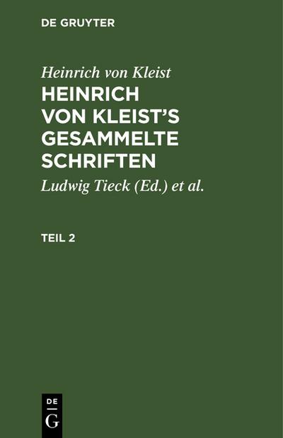 Heinrich von Kleist: Heinrich von Kleist’s gesammelte Schriften. Teil 2
