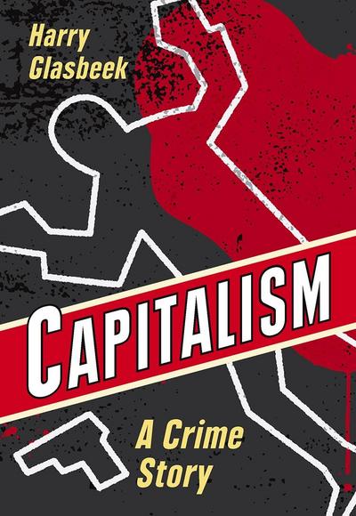 Capitalism: A Crime Story