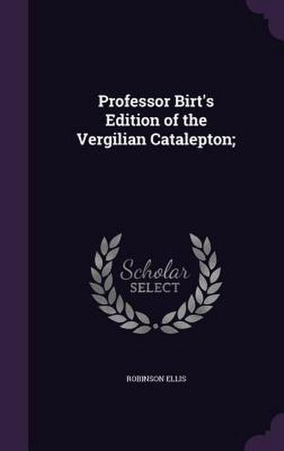 Professor Birt’s Edition of the Vergilian Catalepton;