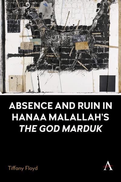 Absence and Ruin in Hanaa Malallah’s ’The God Marduk’