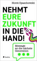 Nehmt eure Zukunft in die Hand!