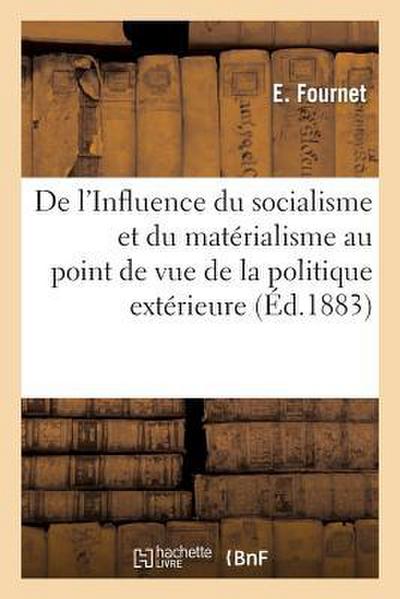 de l’Influence Du Socialisme Et Du Matérialisme Au Point de Vue de la Politique Extérieure: Contemporaine