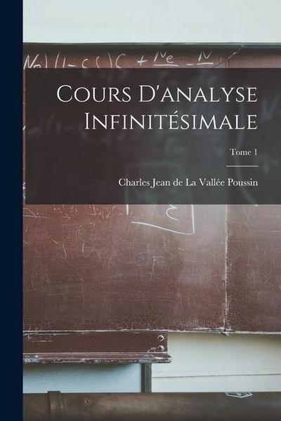 Cours d’analyse infinitésimale; Tome 1