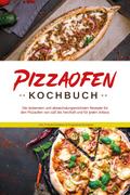 Pizzaofen Kochbuch: Die leckersten und abwechslung