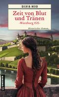 Zeit von Blut und Tränen - Würzburg 1525 von Silvia Heid