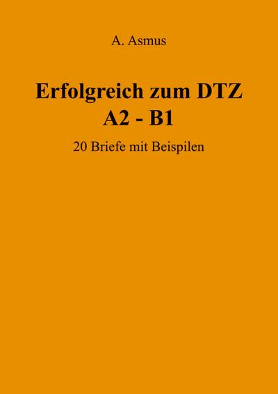Erfolgreich zum DTZ A2 - B1 20 Briefe mit Beispielen