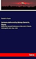 Sermons delivered by Bishop Daniel A. Payne: