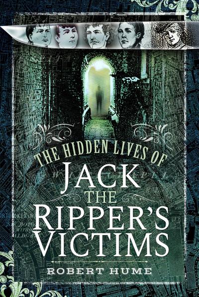 Hidden Lives of Jack the Ripper’s Victims