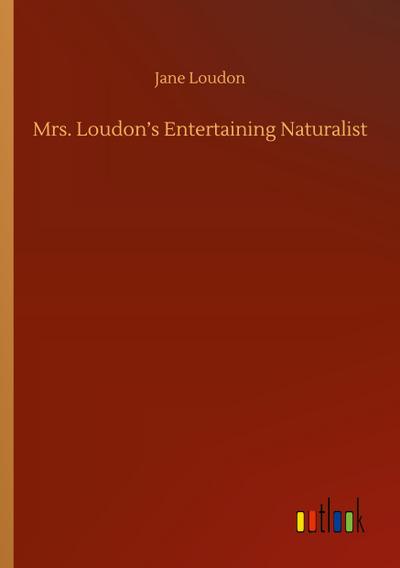 Mrs. Loudon’s Entertaining Naturalist