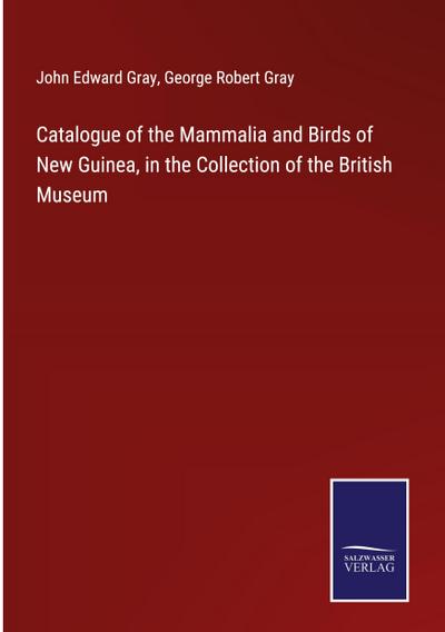 Catalogue of the Mammalia and Birds of New Guinea, in the Collection of the British Museum