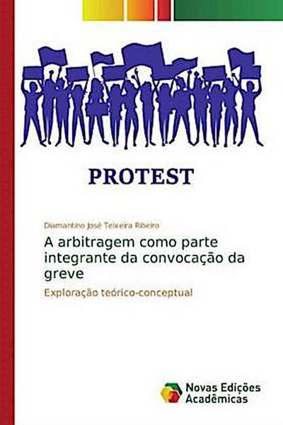 A arbitragem como parte integrante da convocação da greve - Diamantino José Teixeira Ribeiro
