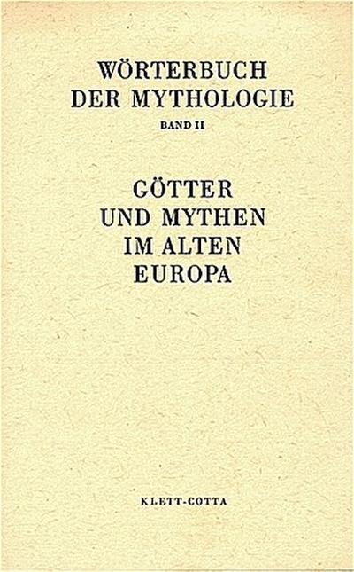 Wörterbuch der Mythologie / Die alten Kulturvölker / Götter und Mythen im Alten Europa (Wörterbuch der Mythologie, Bd. 2)