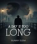 A Day Is Too Long