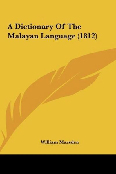 A Dictionary Of The Malayan Language (1812) - William Marsden