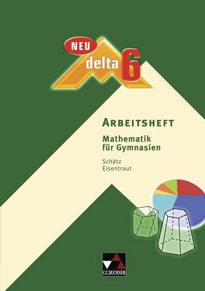 delta – neu / Mathematik für Gymnasien: delta – neu / delta AH 6 – neu: Mathematik für Gymnasien