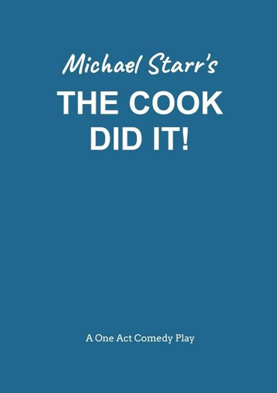 The Cook Did It! - A One-Act Comedy Play (Acting Edition) by Michael Starr