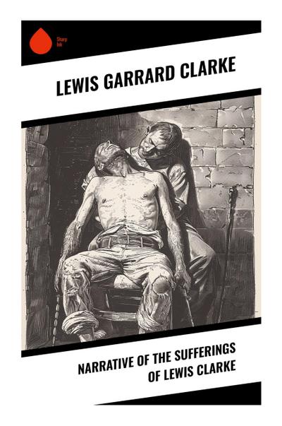 Narrative of the Sufferings of Lewis Clarke